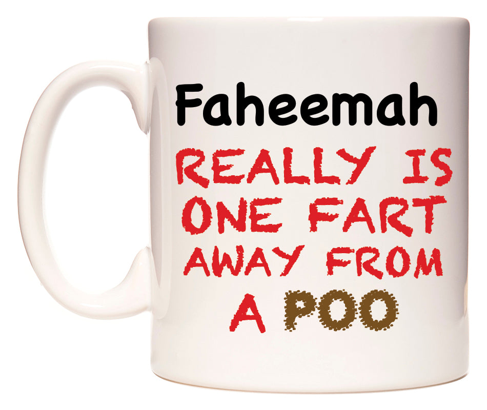 This mug features Faheemah Really is ONE Fart Away from A Poo