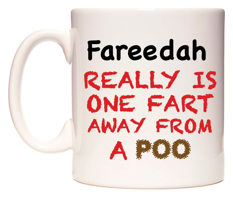 This mug features Fareedah Really is ONE Fart Away from A Poo