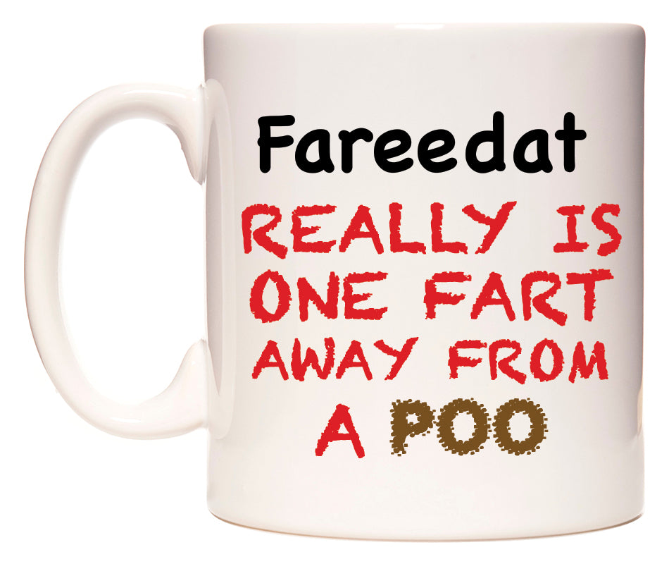 This mug features Fareedat Really is ONE Fart Away from A Poo