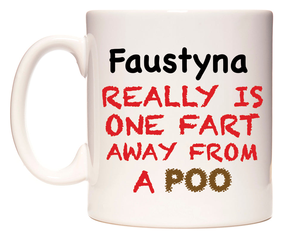 This mug features Faustyna Really is ONE Fart Away from A Poo