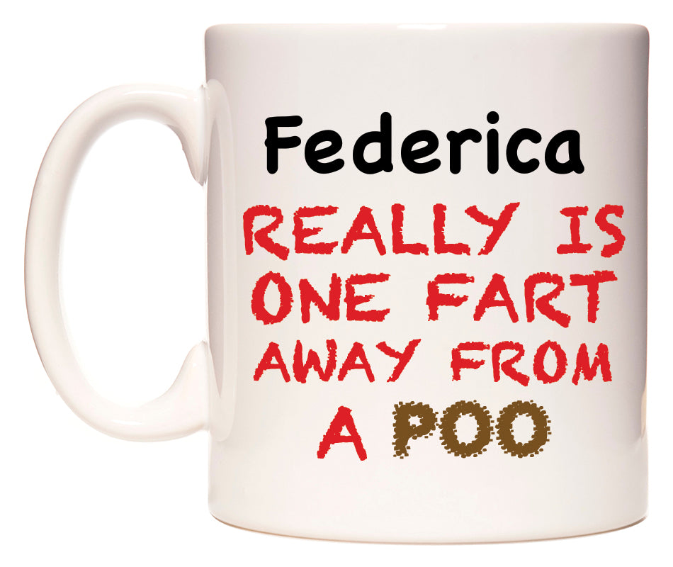 This mug features Federica Really is ONE Fart Away from A Poo