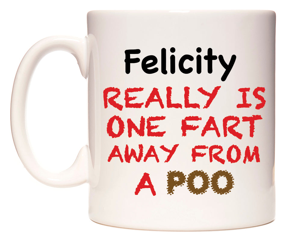 This mug features Felicity Really is ONE Fart Away from A Poo