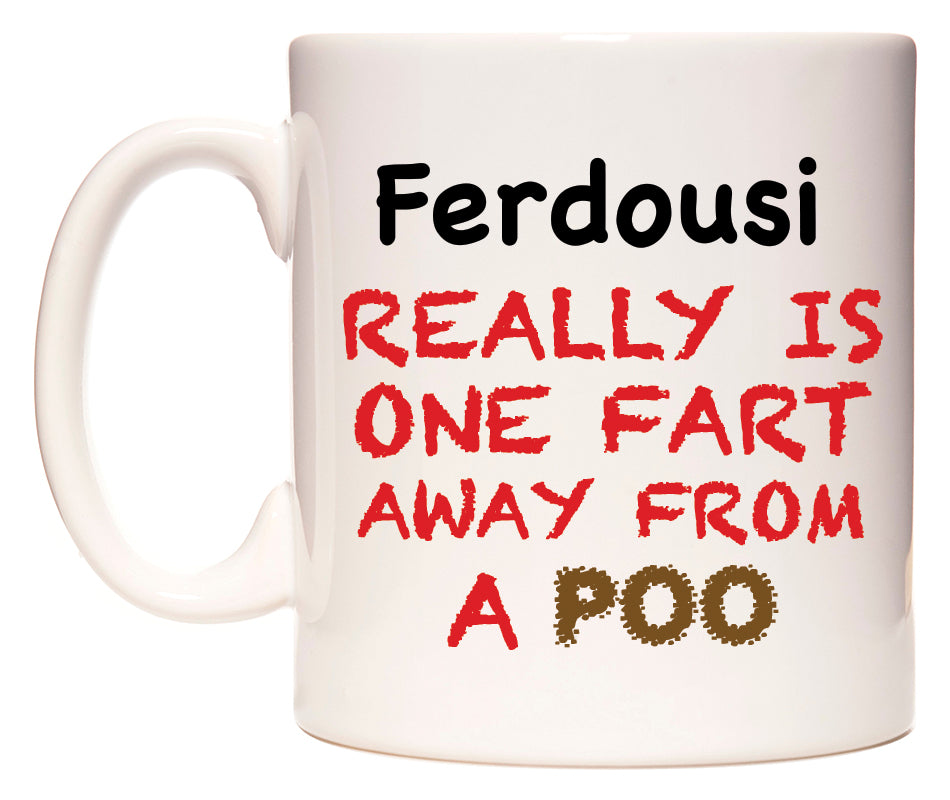 This mug features Ferdousi Really is ONE Fart Away from A Poo