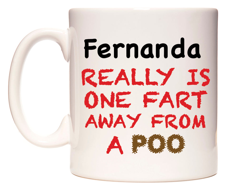 This mug features Fernanda Really is ONE Fart Away from A Poo