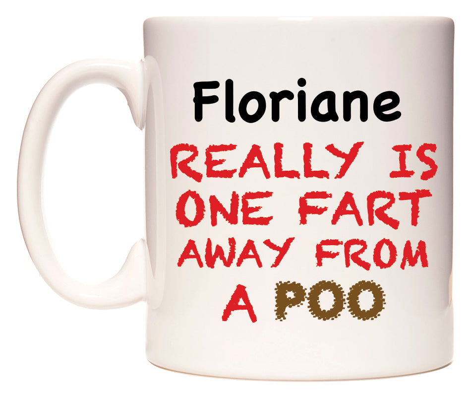 This mug features Floriane Really is ONE Fart Away from A Poo