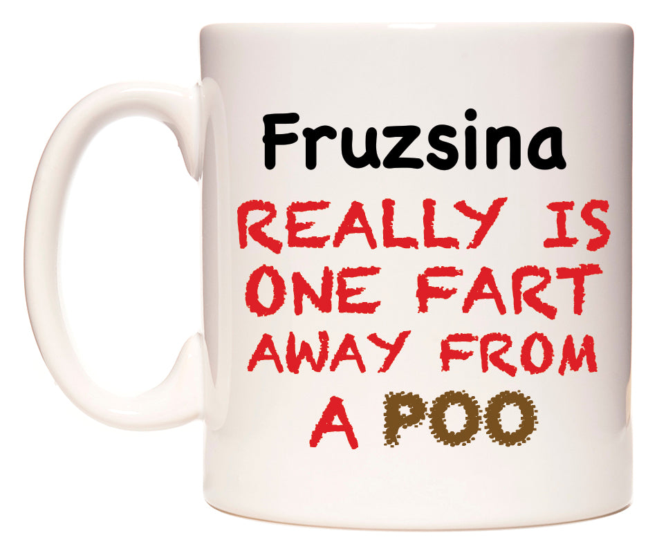 This mug features Fruzsina Really is ONE Fart Away from A Poo