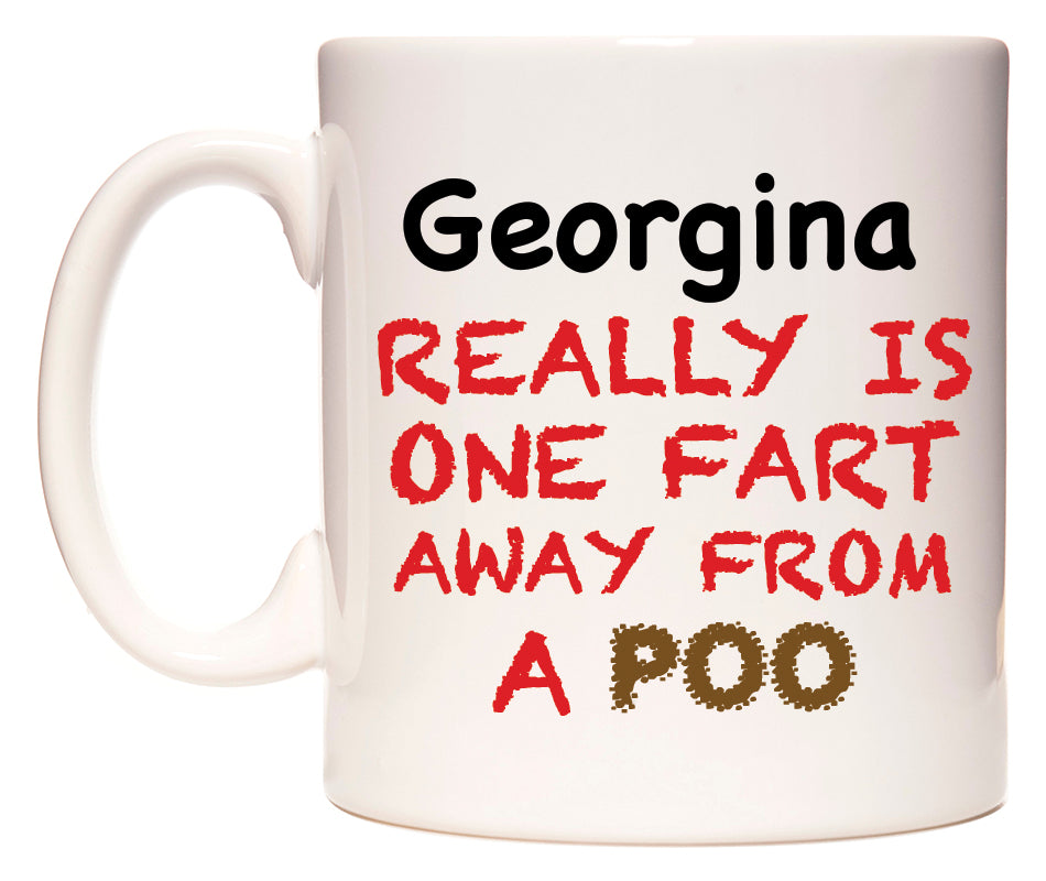 This mug features Georgina Really is ONE Fart Away from A Poo