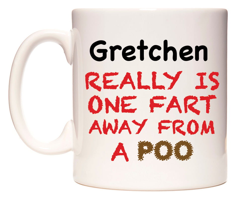 This mug features Gretchen Really is ONE Fart Away from A Poo