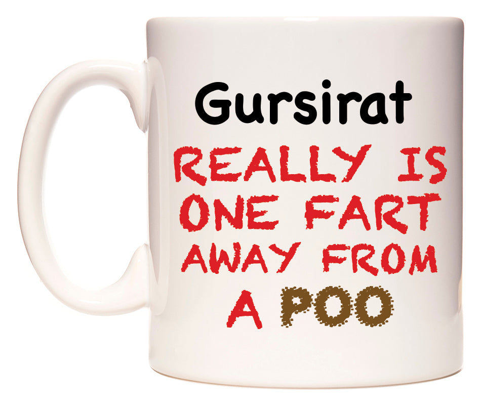 This mug features Gursirat Really is ONE Fart Away from A Poo