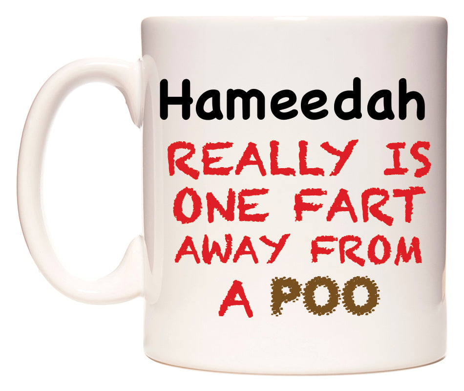 This mug features Hameedah Really is ONE Fart Away from A Poo
