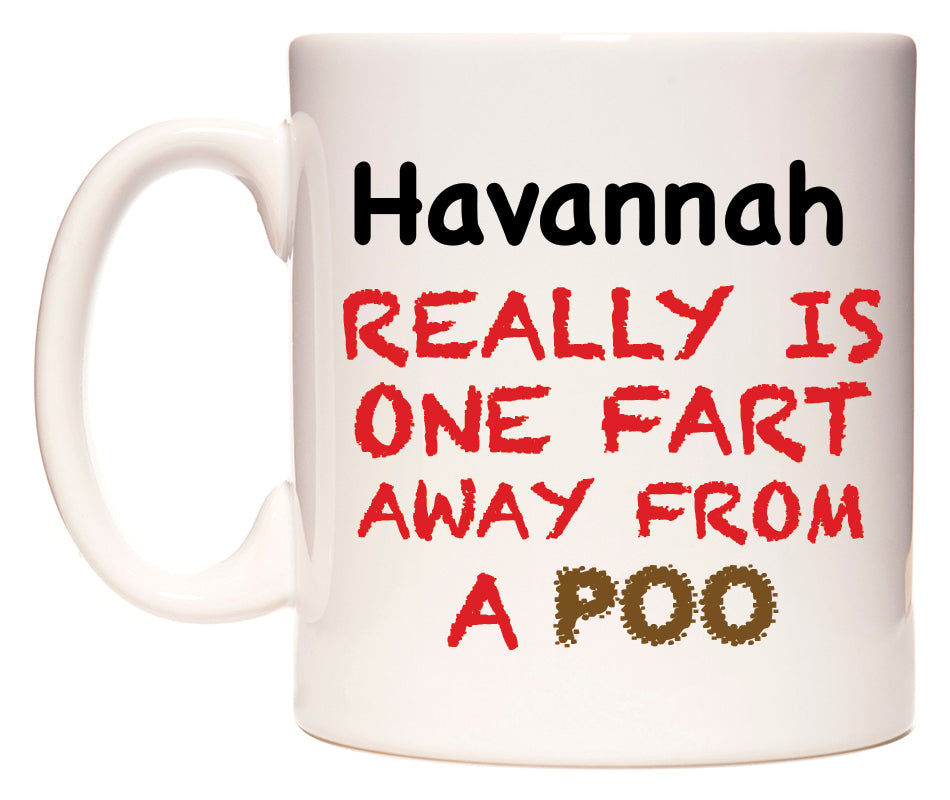 This mug features Havannah Really is ONE Fart Away from A Poo