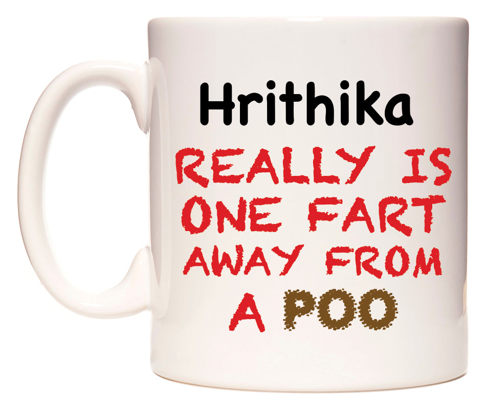 This mug features Hrithika Really is ONE Fart Away from A Poo