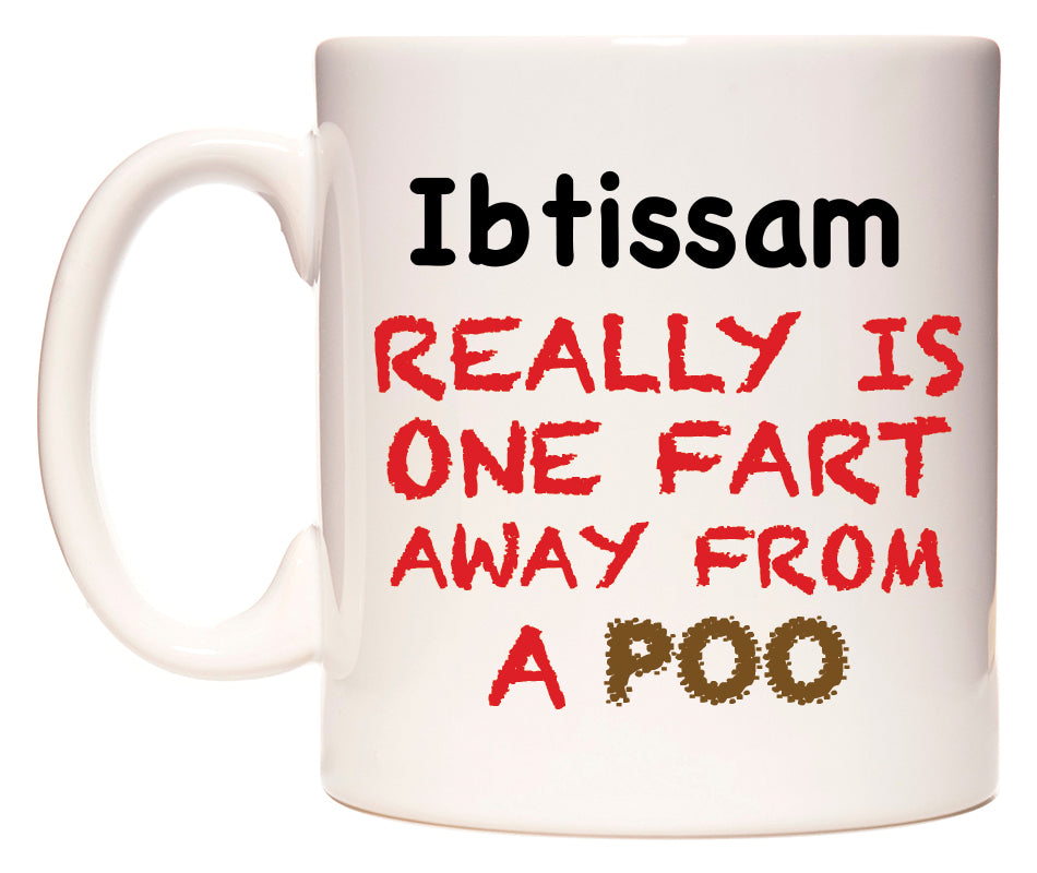 This mug features Ibtissam Really is ONE Fart Away from A Poo