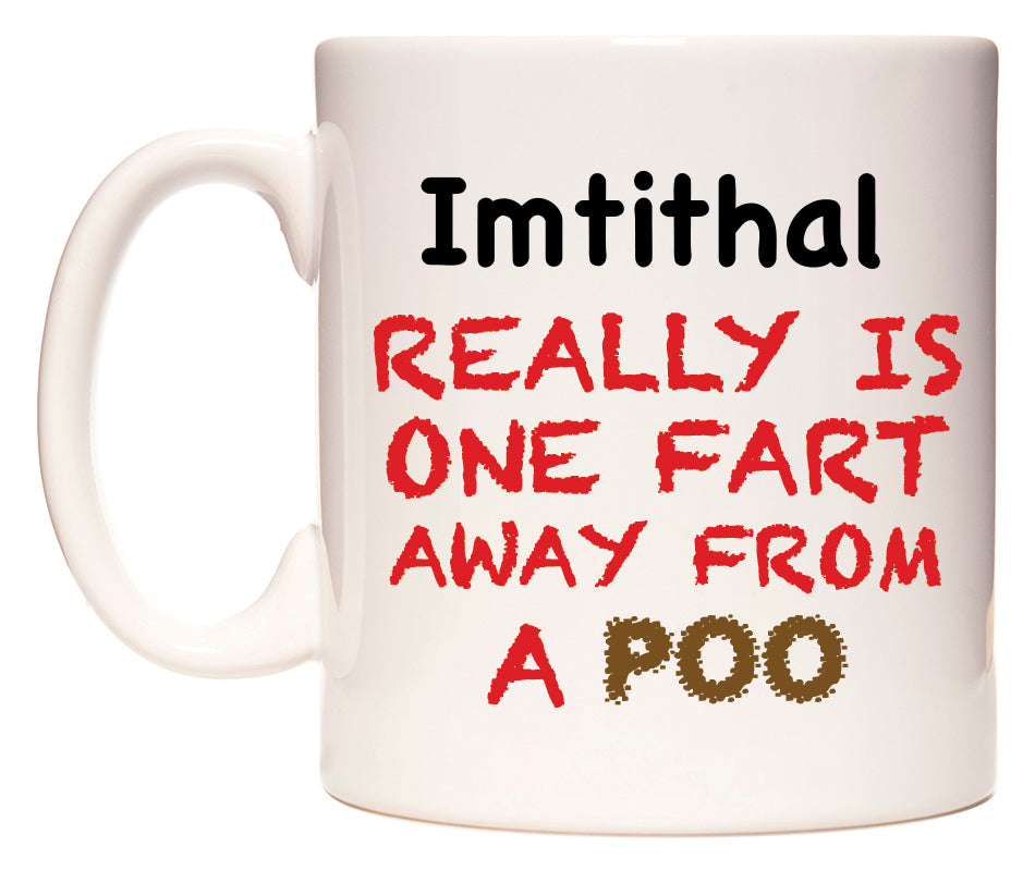 This mug features Imtithal Really is ONE Fart Away from A Poo