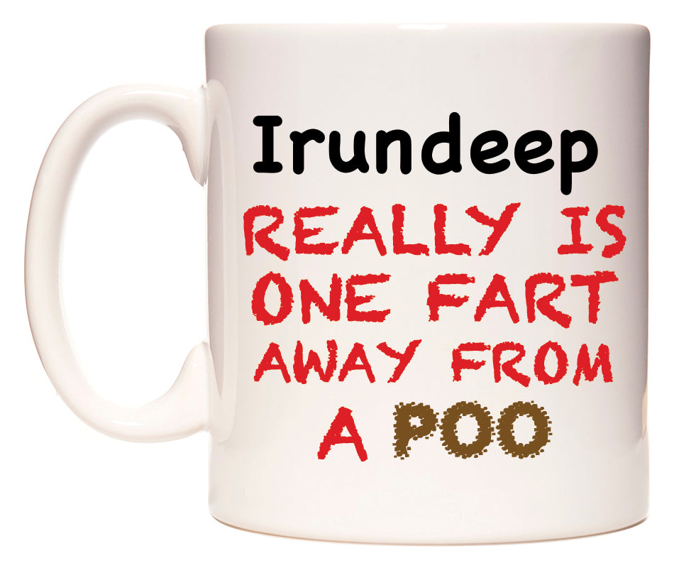 This mug features Irundeep Really is ONE Fart Away from A Poo