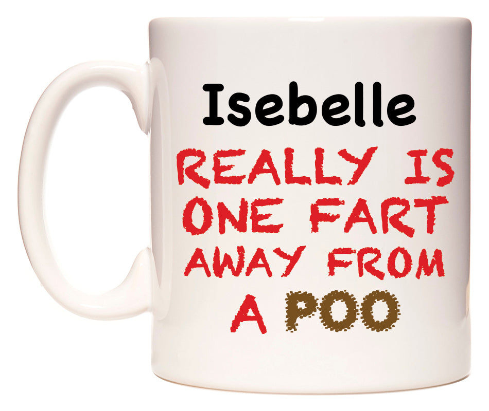 This mug features Isebelle Really is ONE Fart Away from A Poo