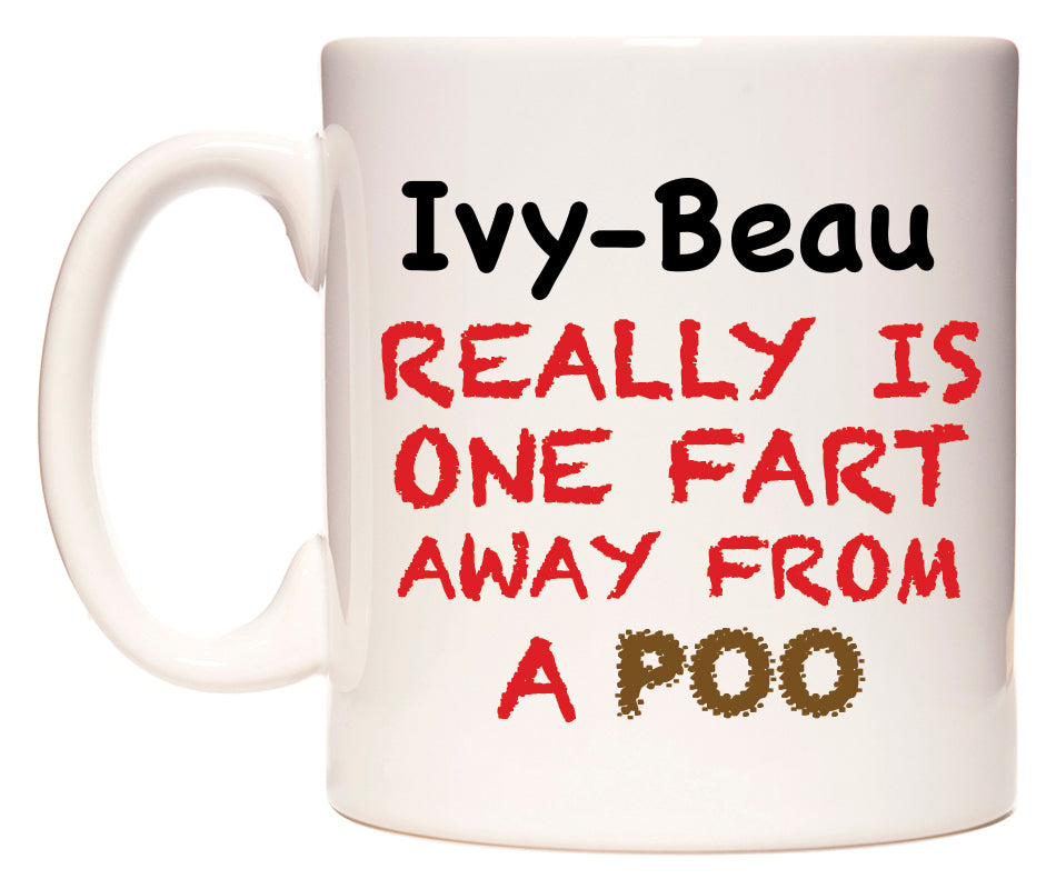 This mug features Ivy-Beau Really is ONE Fart Away from A Poo