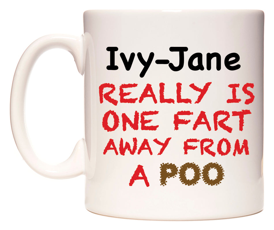 This mug features Ivy-Jane Really is ONE Fart Away from A Poo