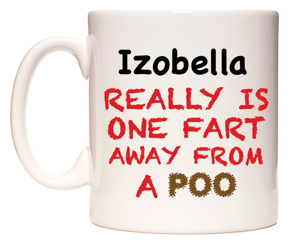 This mug features Izobella Really is ONE Fart Away from A Poo