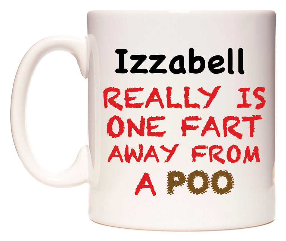 This mug features Izzabell Really is ONE Fart Away from A Poo