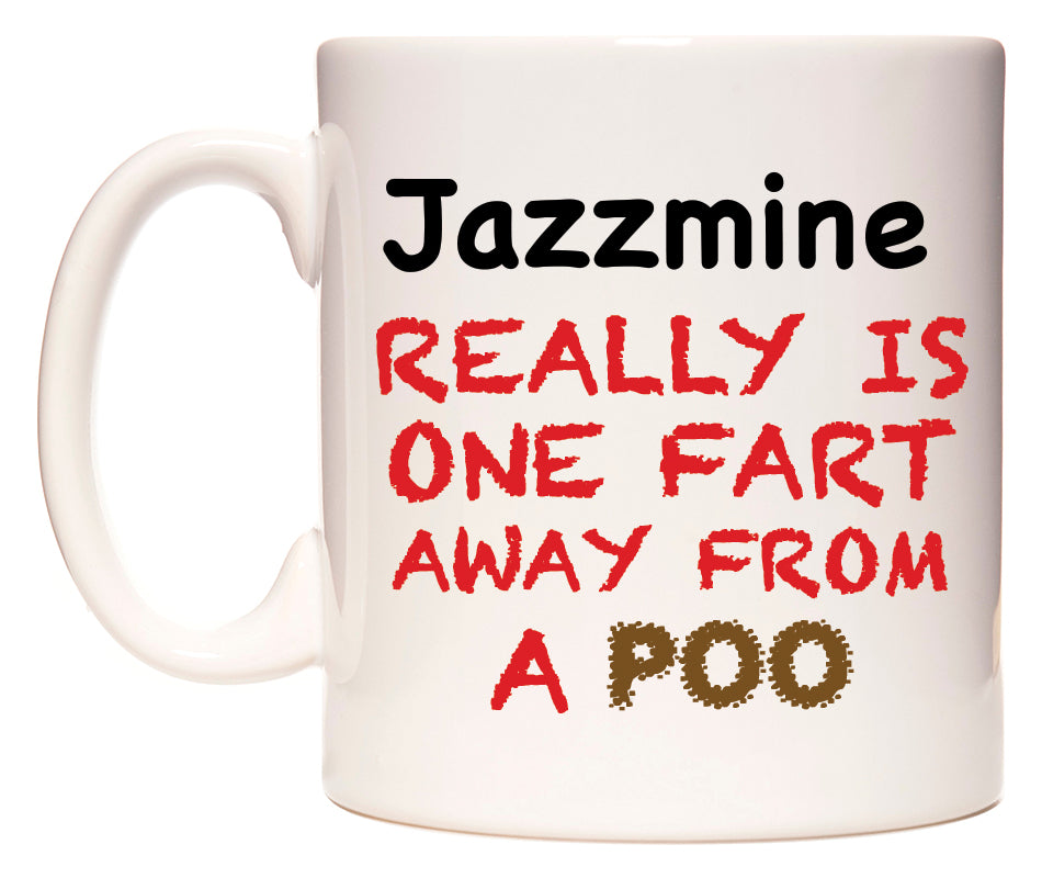 This mug features Jazzmine Really is ONE Fart Away from A Poo