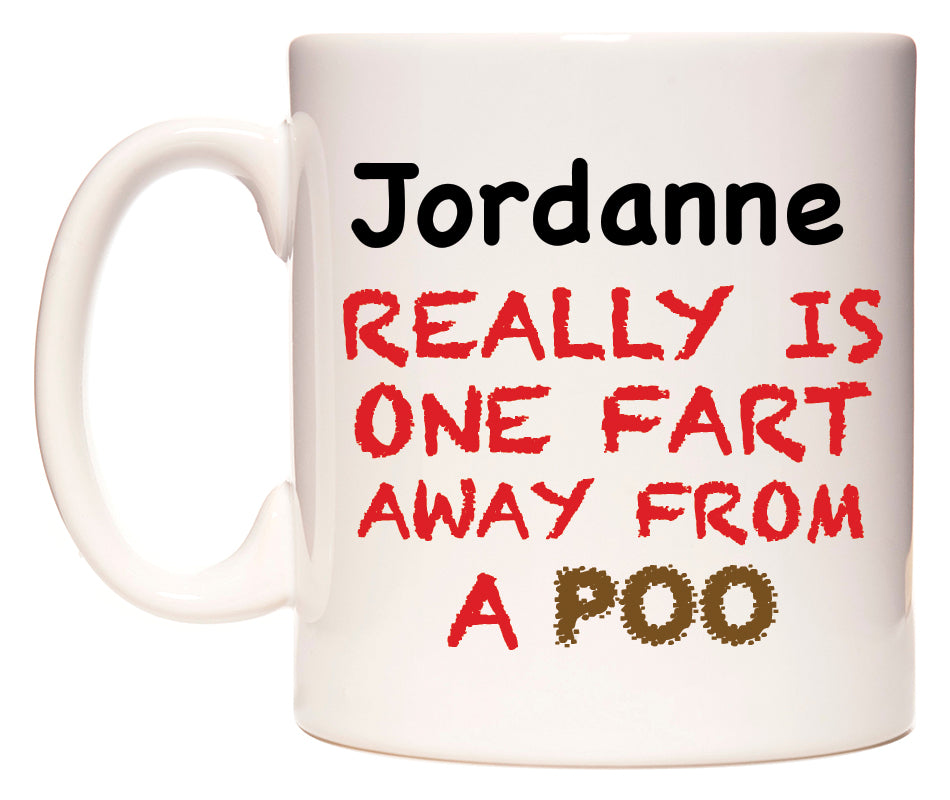 This mug features Jordanne Really is ONE Fart Away from A Poo