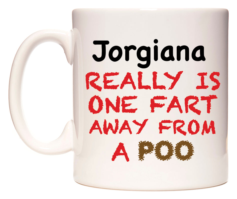 This mug features Jorgiana Really is ONE Fart Away from A Poo
