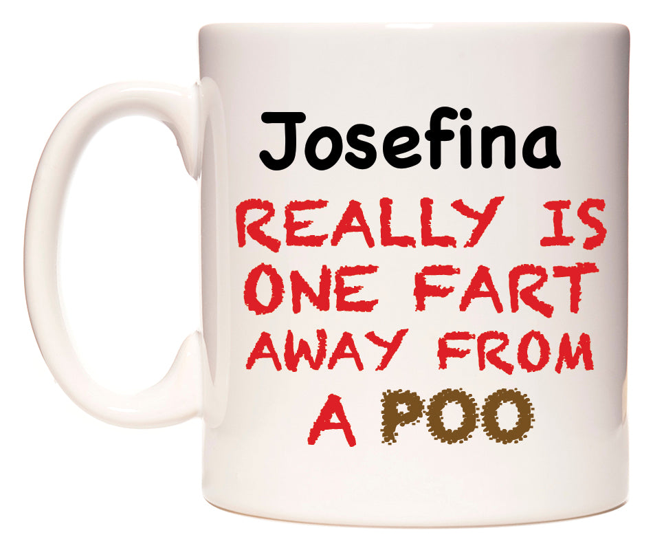 This mug features Josefina Really is ONE Fart Away from A Poo