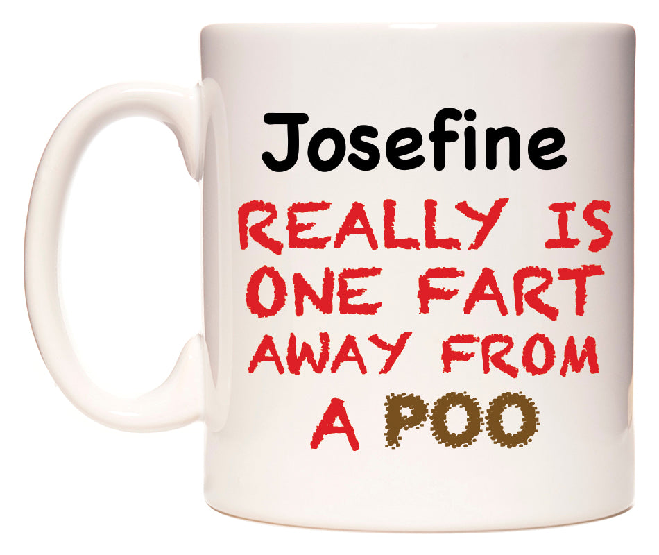 This mug features Josefine Really is ONE Fart Away from A Poo