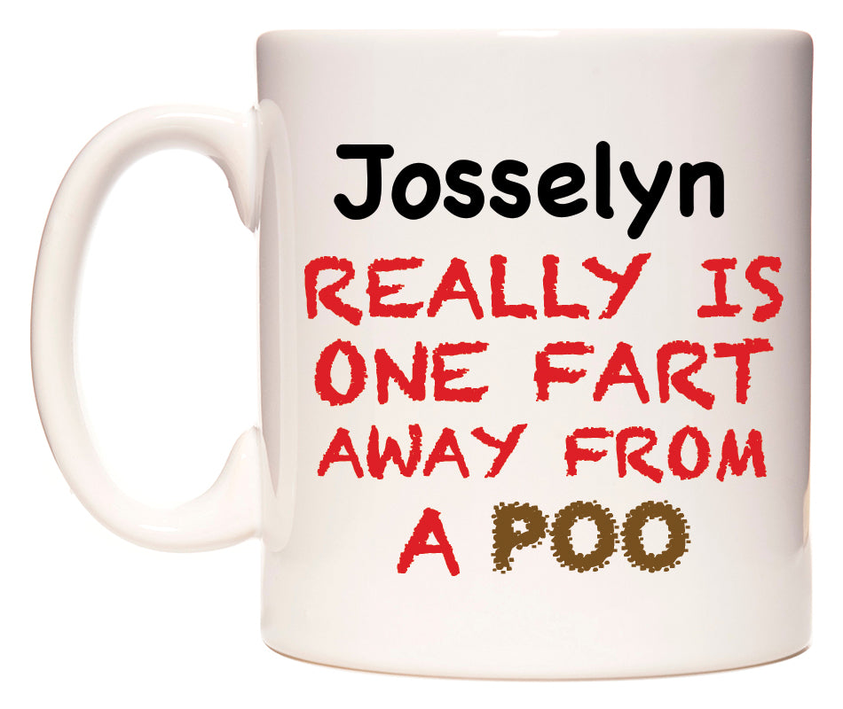 This mug features Josselyn Really is ONE Fart Away from A Poo