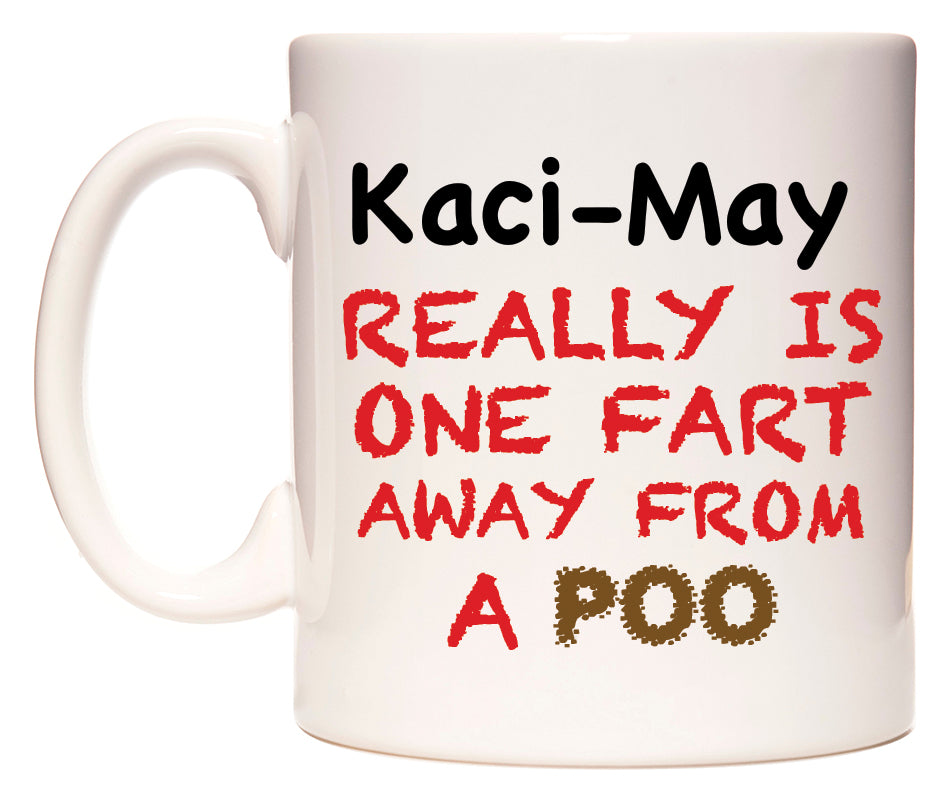 This mug features Kaci-May Really is ONE Fart Away from A Poo