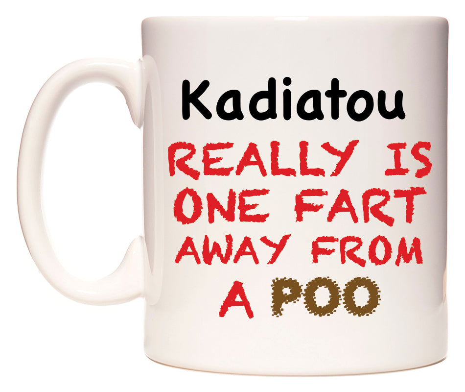 This mug features Kadiatou Really is ONE Fart Away from A Poo