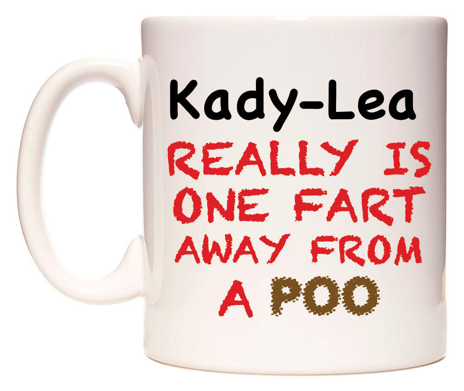 This mug features Kady-Lea Really is ONE Fart Away from A Poo