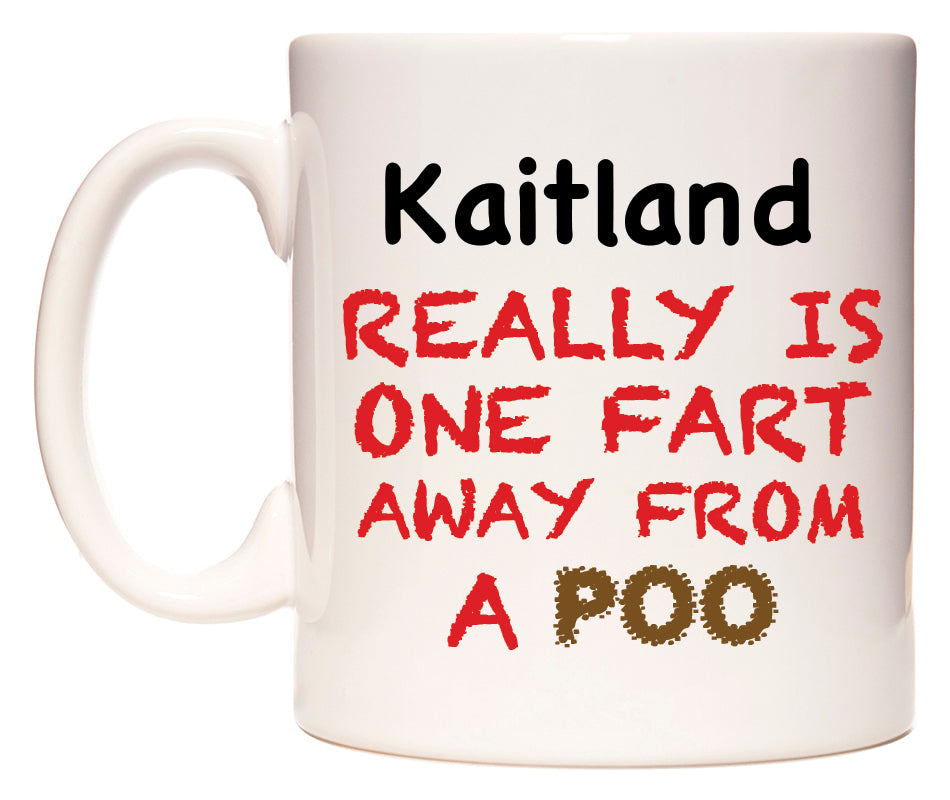 This mug features Kaitland Really is ONE Fart Away from A Poo