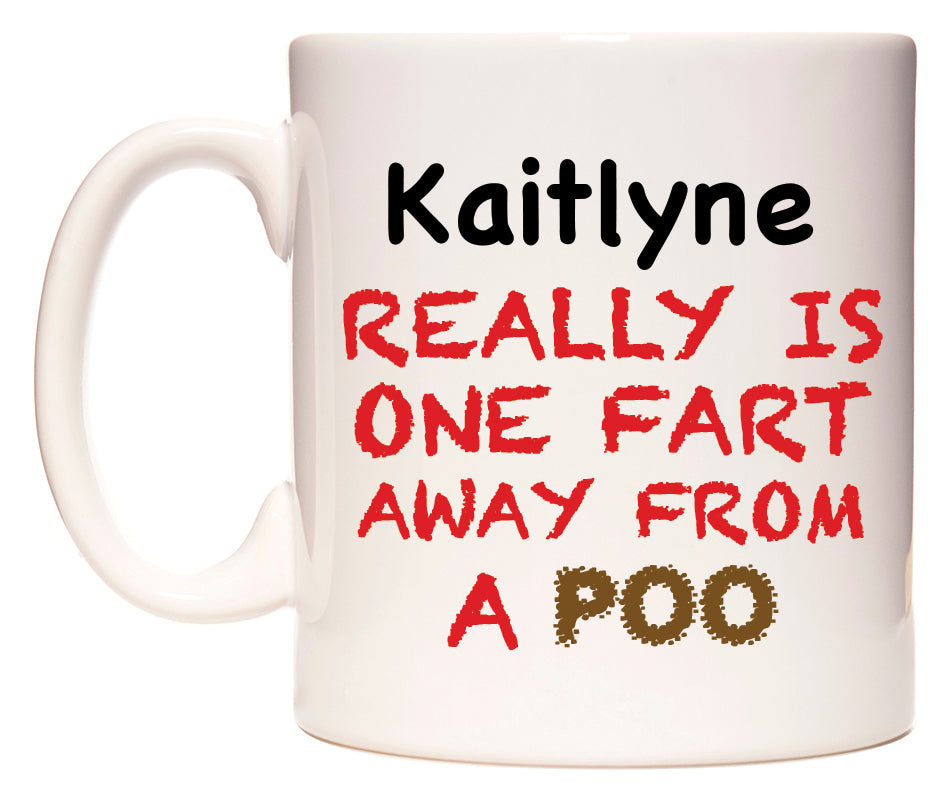 This mug features Kaitlyne Really is ONE Fart Away from A Poo