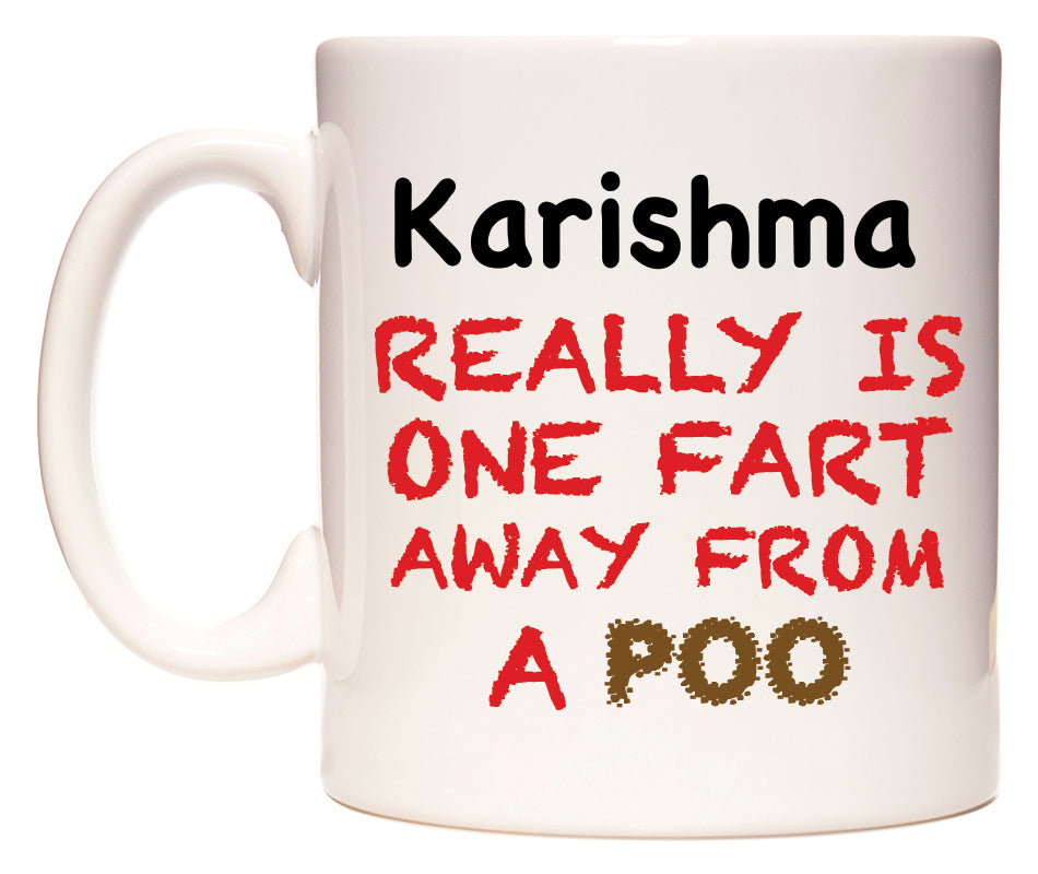 This mug features Karishma Really is ONE Fart Away from A Poo
