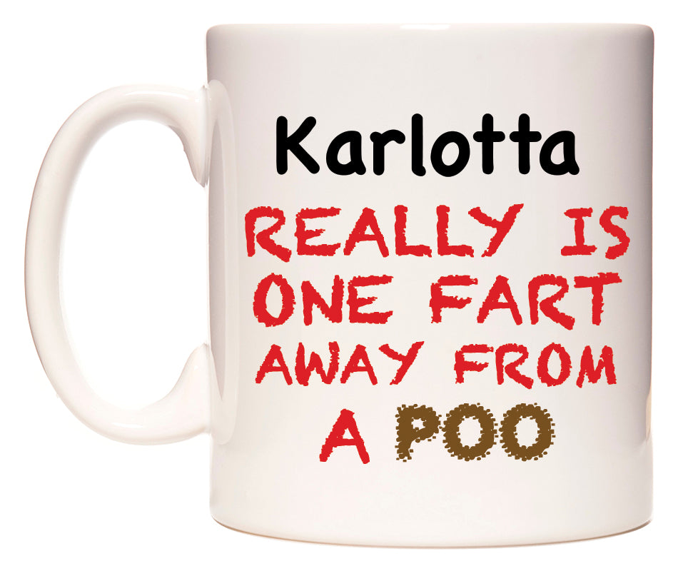 This mug features Karlotta Really is ONE Fart Away from A Poo