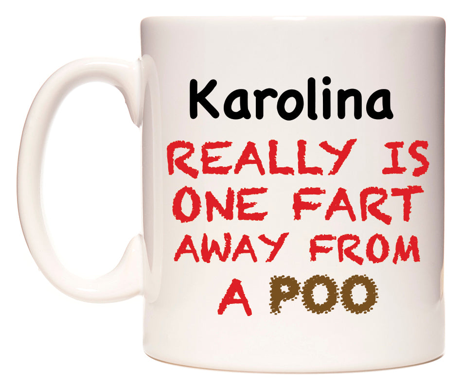 This mug features Karolina Really is ONE Fart Away from A Poo