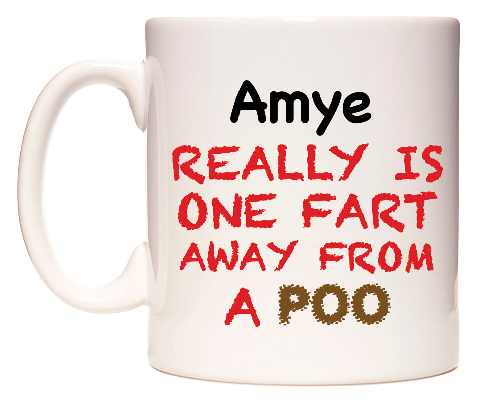 This mug features Amye Really is ONE Fart Away from A Poo