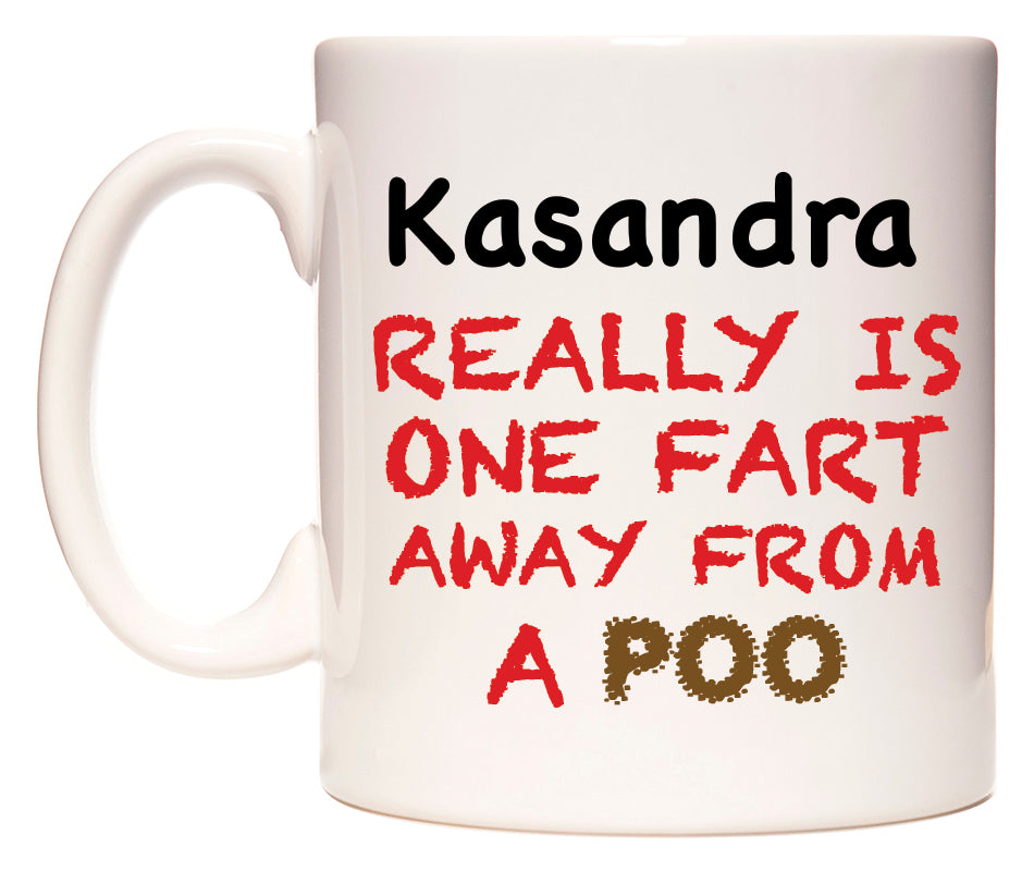 This mug features Kasandra Really is ONE Fart Away from A Poo