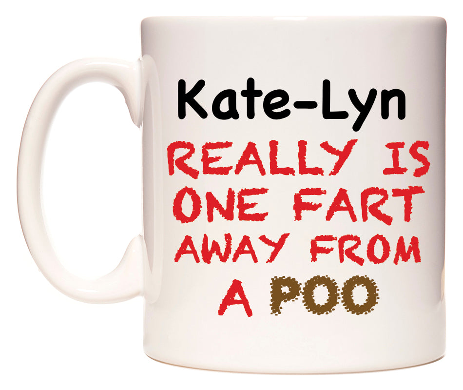 This mug features Kate-Lyn Really is ONE Fart Away from A Poo