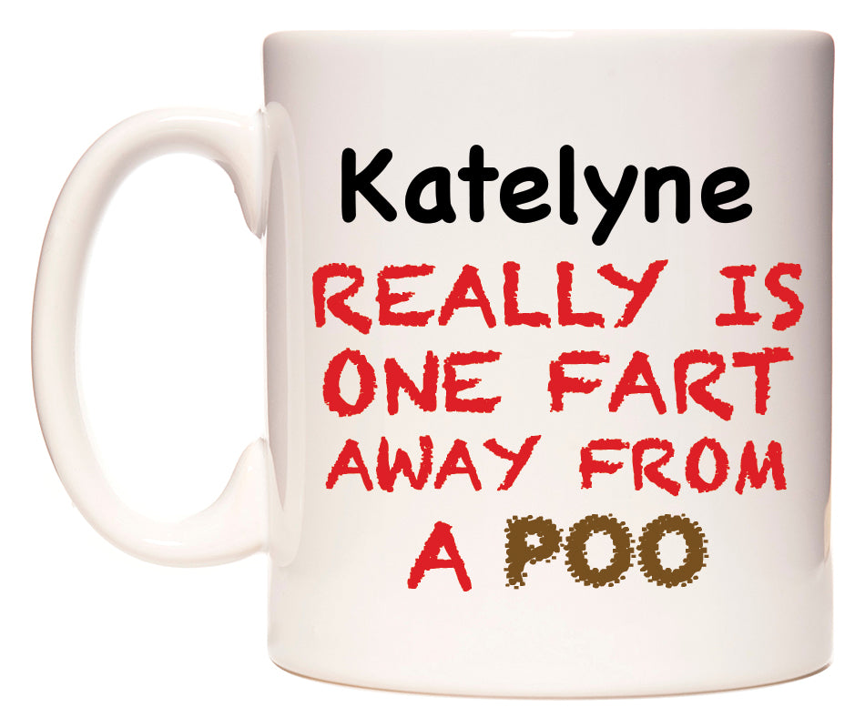 This mug features Katelyne Really is ONE Fart Away from A Poo
