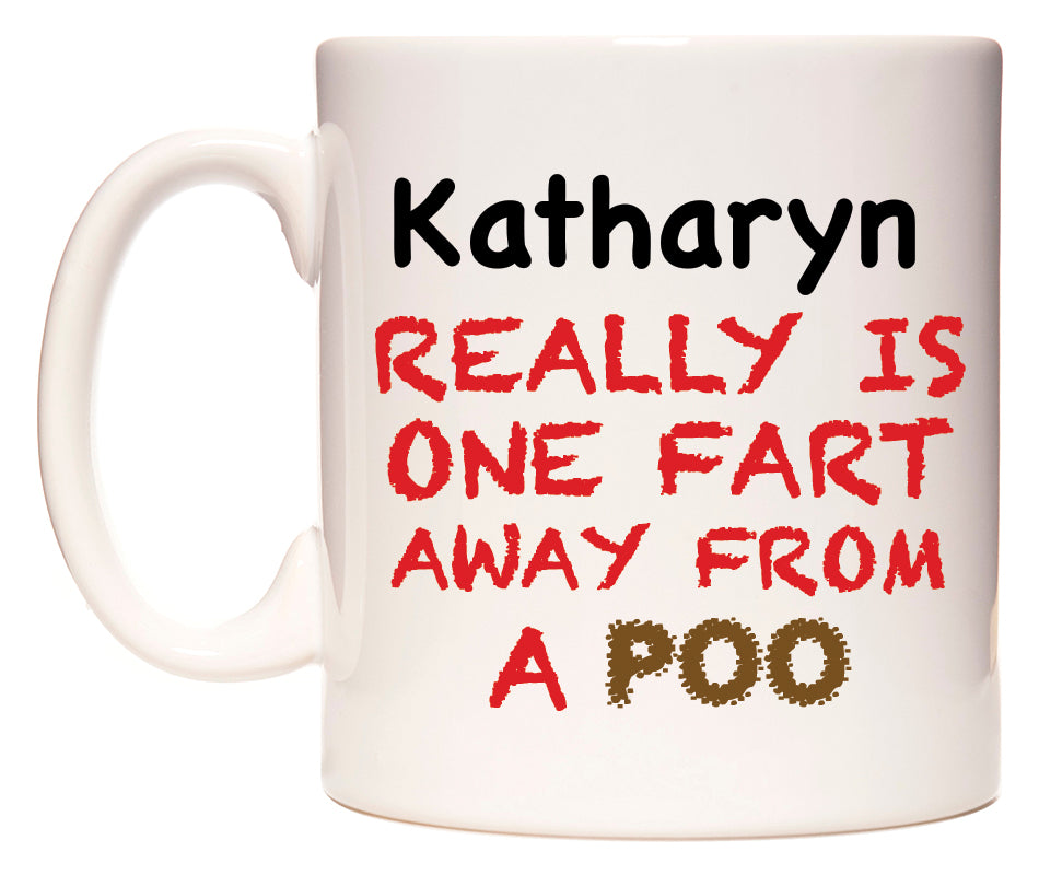This mug features Katharyn Really is ONE Fart Away from A Poo