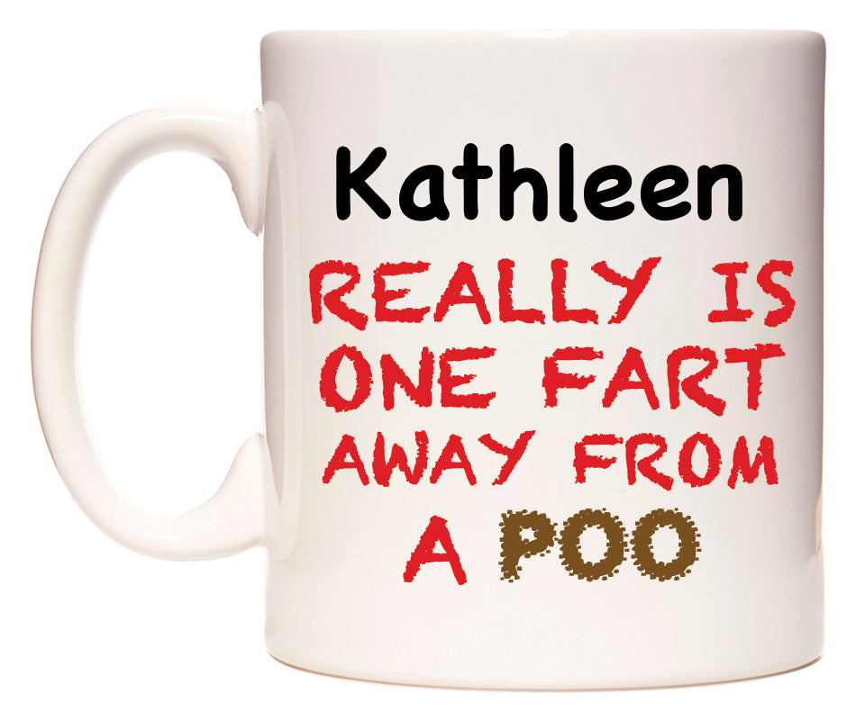 This mug features Kathleen Really is ONE Fart Away from A Poo
