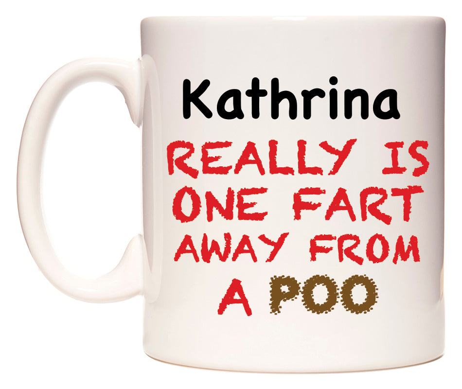 This mug features Kathrina Really is ONE Fart Away from A Poo