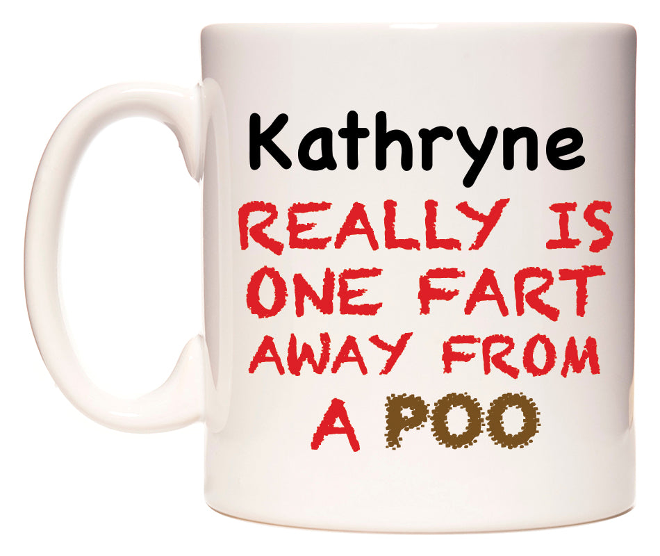 This mug features Kathryne Really is ONE Fart Away from A Poo