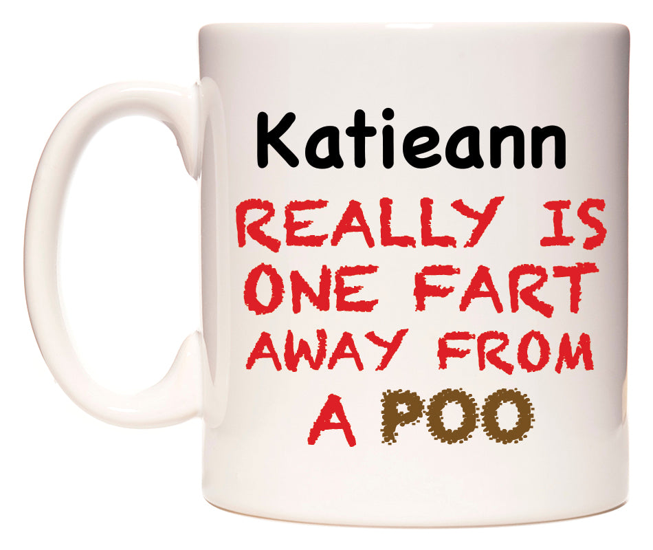 This mug features Katieann Really is ONE Fart Away from A Poo
