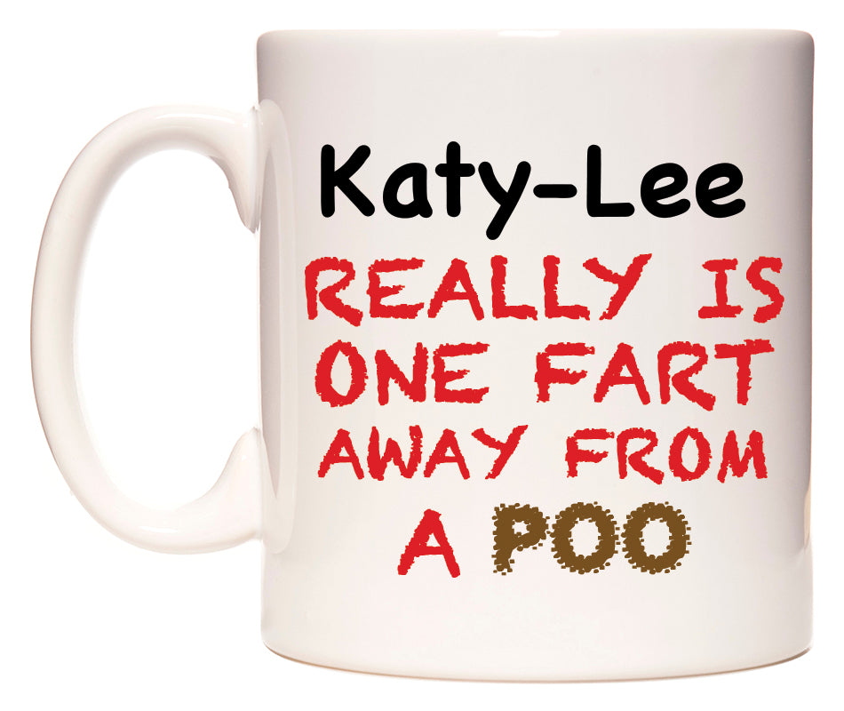 This mug features Katy-Lee Really is ONE Fart Away from A Poo