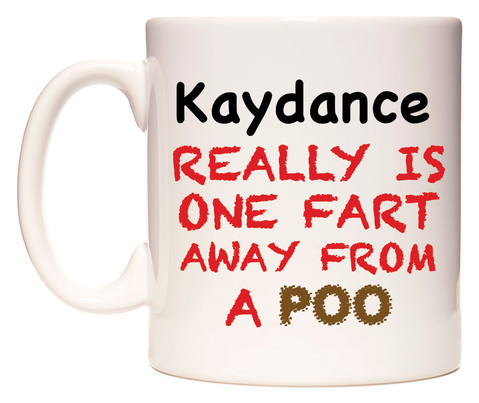 This mug features Kaydance Really is ONE Fart Away from A Poo