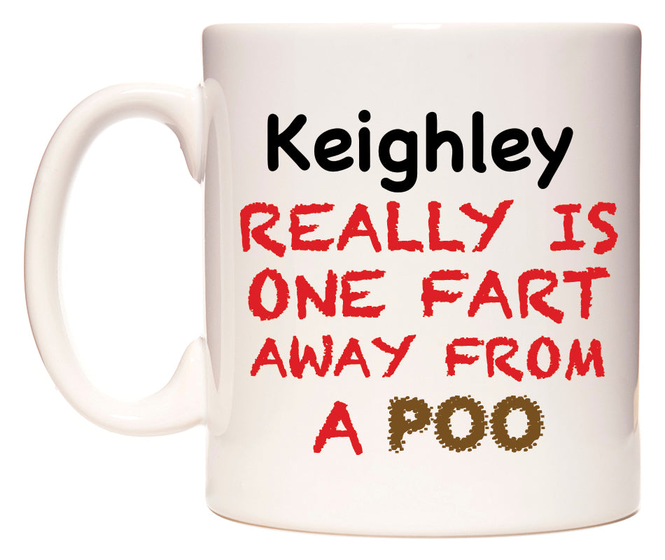 This mug features Keighley Really is ONE Fart Away from A Poo